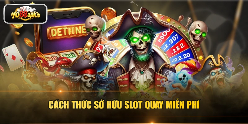 Cách thức sở hữu slot quay miễn phí Cách thức sở hữu slot quay miễn phí