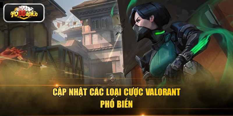 Cập nhật các loại cược Valorant phổ biến Cập nhật các loại cược Valorant phổ biến