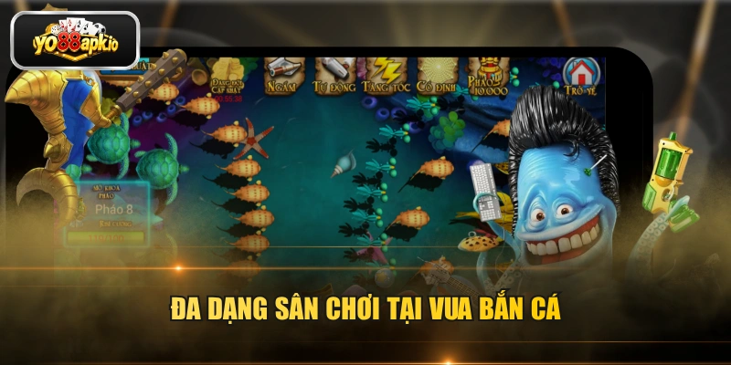 Đa dạng sân chơi tại vua bắn cá Đa dạng sân chơi tại vua bắn cá