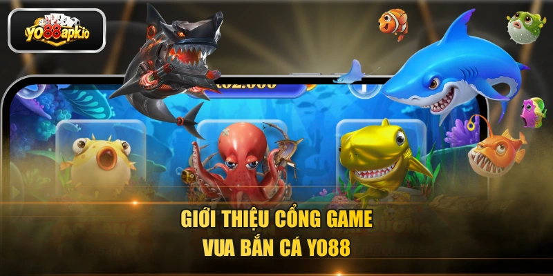 Giới thiệu cổng game vua bắn cá Yo88 Giới thiệu cổng game vua bắn cá Yo88