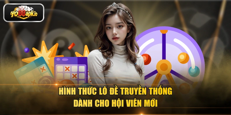 Hình thức lô đề truyền thống dành cho hội viên mới Hình thức lô đề truyền thống dành cho hội viên mới