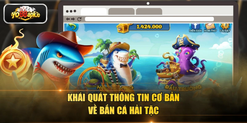 Khái quát thông tin cơ bản về bắn cá hải tặc Khái quát thông tin cơ bản về bắn cá hải tặc