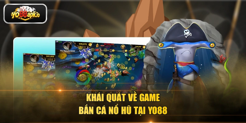 Khái quát về game bắn cá nổ hũ tại YO88 Khái quát về game bắn cá nổ hũ tại YO88