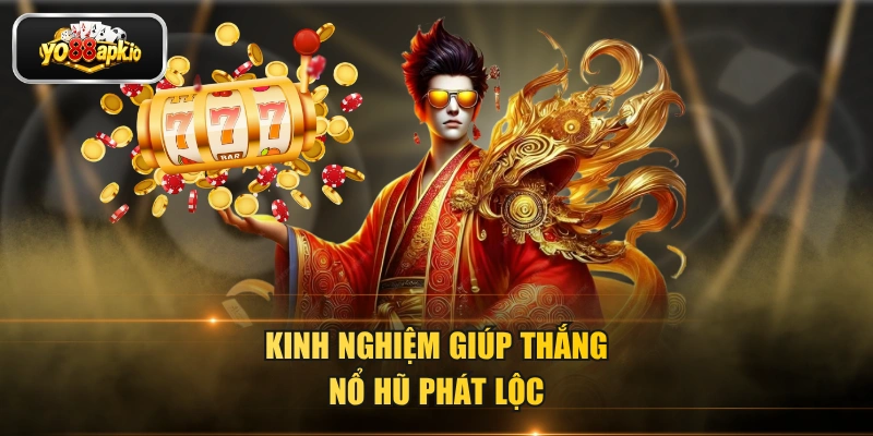 Kinh nghiệm giúp thắng nổ hũ Phát Lộc Kinh nghiệm giúp thắng nổ hũ Phát Lộc