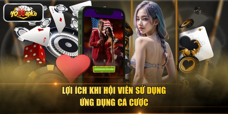 Lợi ích khi hội viên sử dụng ứng dụng cá cược Lợi ích khi hội viên sử dụng ứng dụng cá cược