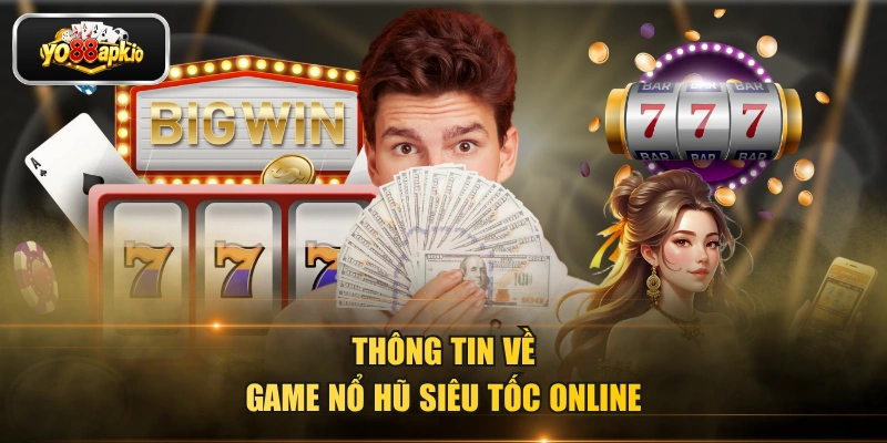 Thông tin về game nổ hũ siêu tốc online Thông tin về game nổ hũ siêu tốc online